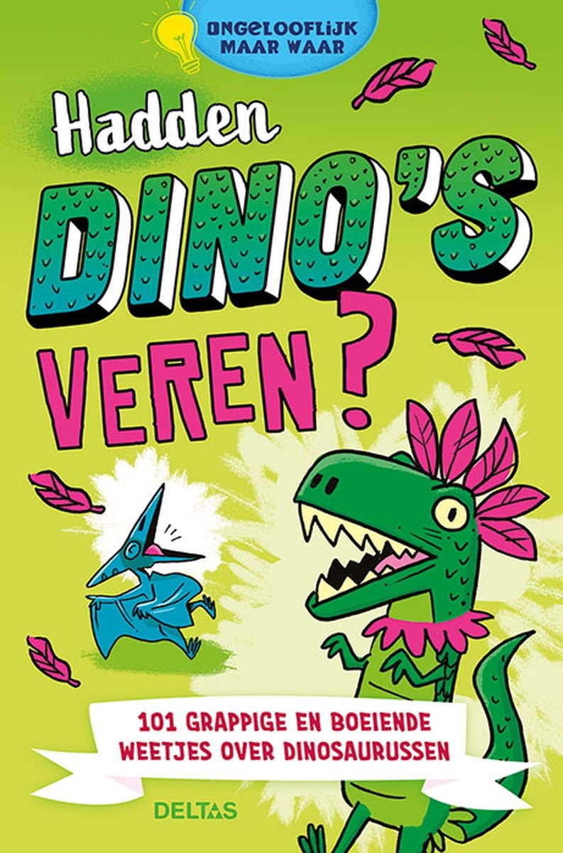 Hadden dino's veren? - 101 grappige weetjes over dinosaurussen